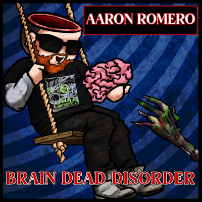 Aaron Romero – Brain Dead Disorder