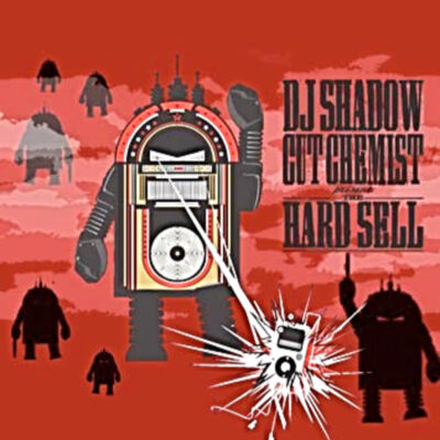 DJ Shadow & Cut Chemist – The Hard Sell