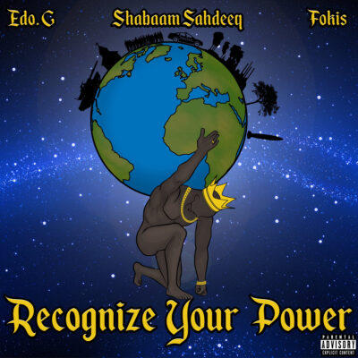 Edo. G, Shabaam Sahdeeq & Fokis – Recognize Your Power