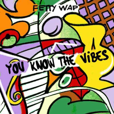 Fetty Wap – You Know The Vibes