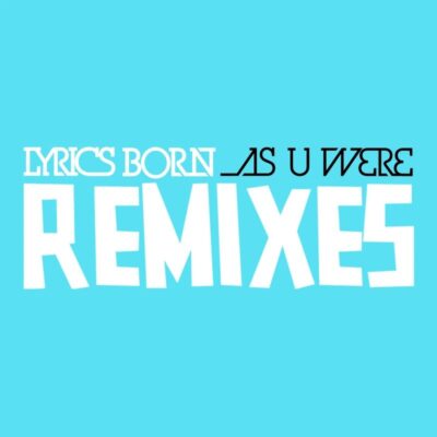Lyrics Born – As U Were Remixes