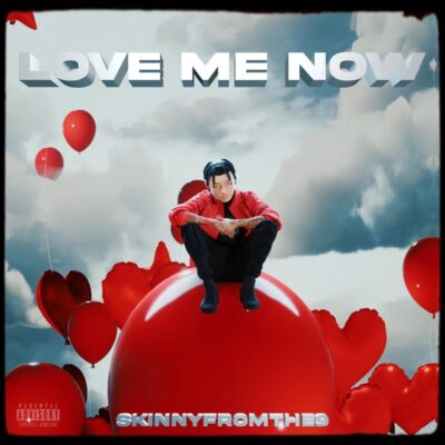 Skinnyfromthe9 – Love Me Now