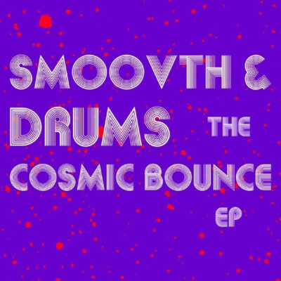 SmooVth & Drums – The Cosmic Bounce EP